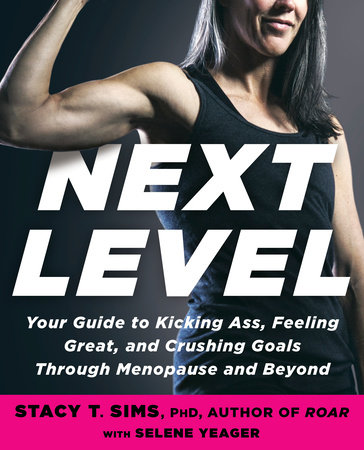 Next Level by Stacy T. Sims, PhD and Selene Yeager