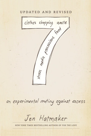 7: An Experimental Mutiny Against Excess (Updated and Revised) by Jen Hatmaker