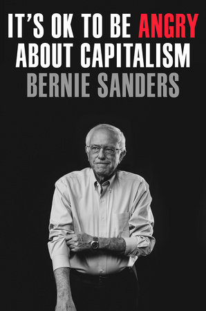 It's OK to Be Angry About Capitalism by Senator Bernie Sanders