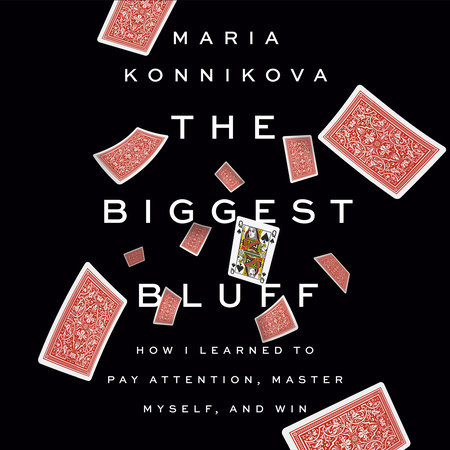 The Biggest Bluff by Maria Konnikova