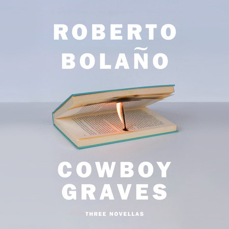Cowboy Graves By Roberto Bolano Penguinrandomhouse Com Books