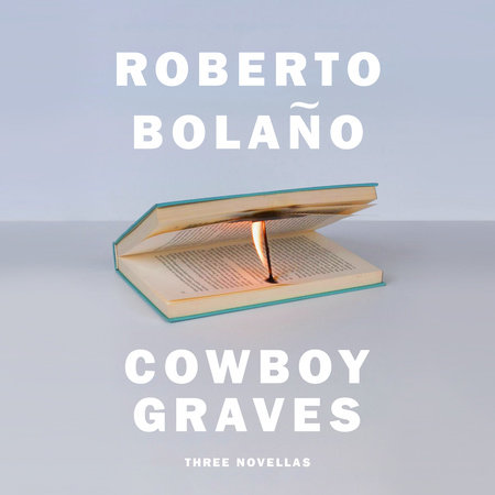 Cowboy Graves By Roberto Bolano Penguinrandomhouse Com Books