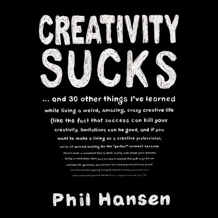 Creativity Sucks by Phil Hansen