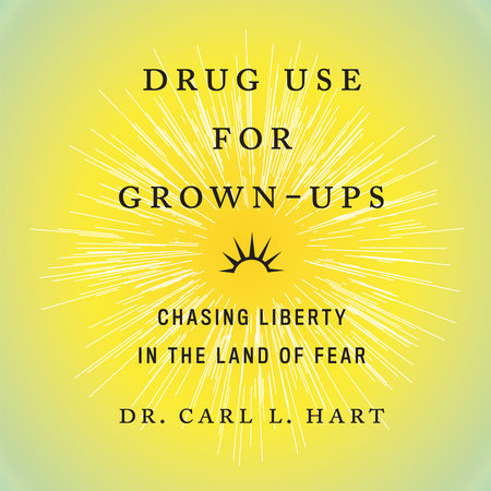 Drug Use for Grown-Ups by Dr. Carl L. Hart