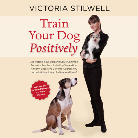 Train Your Dog Positively by Victoria Stilwell