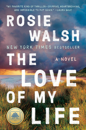 The Love of My Life by Rosie Walsh