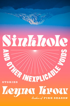 Sinkhole, and Other Inexplicable Voids by Leyna Krow