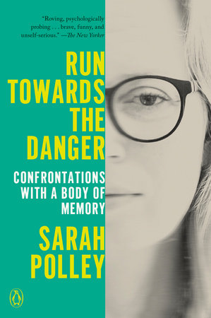 Run Towards the Danger by Sarah Polley