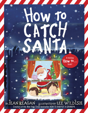 How to Catch Santa by Jean Reagan and Lee Wildish