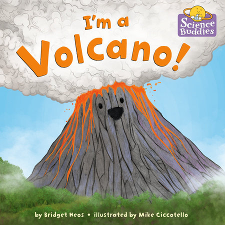 I'm a Volcano! by Bridget Heos; illustrated by Mike Ciccotello