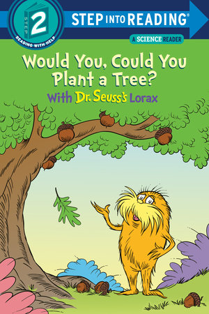 Would You, Could You Plant a Tree? With Dr. Seuss's Lorax by Todd Tarpley