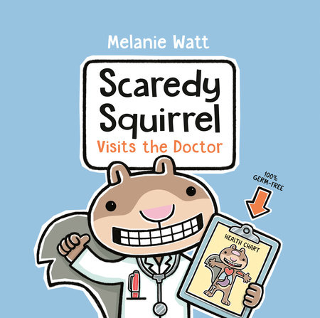 Scaredy Squirrel Visits the Doctor by Melanie Watt