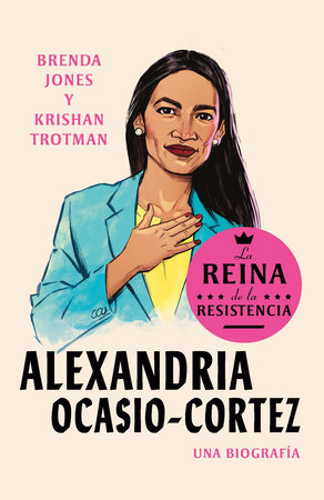 Alexandria Ocasio-Cortez: La reina de la Resistencia / Queens of the Resistance:  Alexandria Ocasio-Cortez: A Biography by Brenda Jones and Krishan Trotman