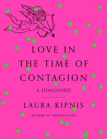 Love in the Time of Contagion by Laura Kipnis