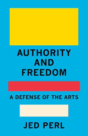 Authority and Freedom by Jed Perl