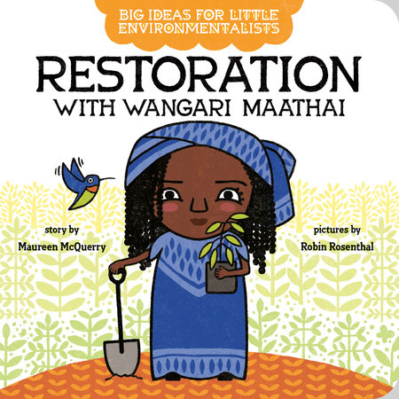 Big Ideas for Little Environmentalists: Restoration with Wangari Maathai by Maureen McQuerry