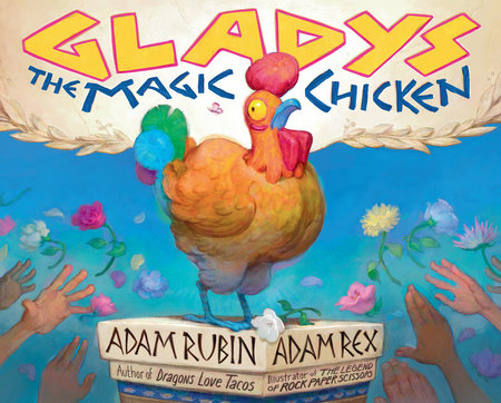 Gladys the Magic Chicken by Adam Rubin