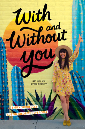 With and Without You by Emily Wibberley and Austin Siegemund-Broka