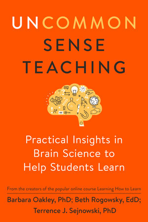 Uncommon Sense Teaching by Barbara Oakley, PhD, Beth Rogowsky EdD and Terrence J. Sejnowski