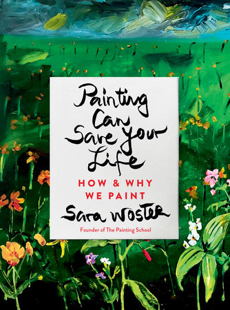 Painting Can Save Your Life by Sara Woster
