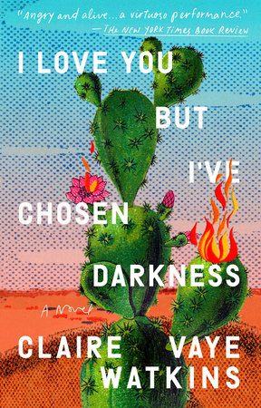 I Love You but I've Chosen Darkness by Claire Vaye Watkins