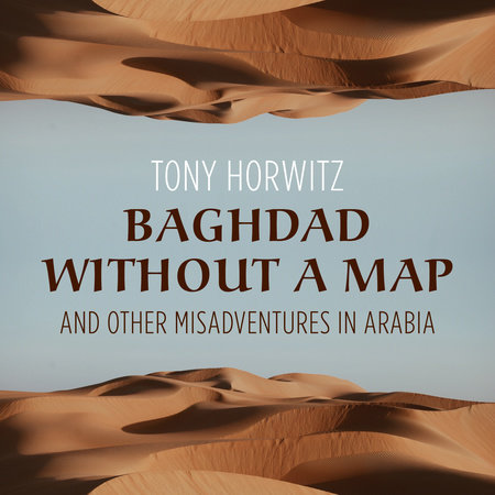 Baghdad without a Map and Other Misadventures in Arabia by Tony Horwitz