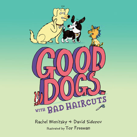 Good Dogs with Bad Haircuts by Rachel Wenitsky and David Sidorov
