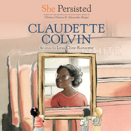 She Persisted: Claudette Colvin by Lesa Cline-Ransome and Chelsea Clinton