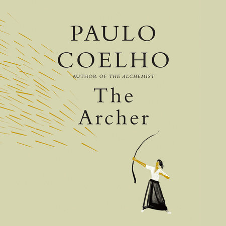 The Archer By Paulo Coelho 9780593318270 Penguinrandomhouse Com Books