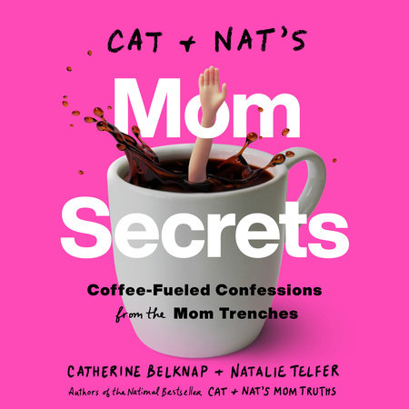 Cat and Nat's Mom Secrets by Catherine Belknap and Natalie Telfer