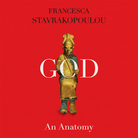 God: An Anatomy by Francesca Stavrakopoulou