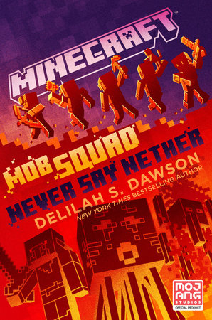 Minecraft: Mob Squad: Never Say Nether by Delilah S. Dawson