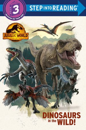 Dinosaurs in the Wild! (Jurassic World Dominion) by Dennis R. Shealy