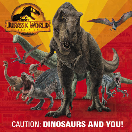 Caution: Dinosaurs and You! (Jurassic World Dominion) by Rachel Chlebowski