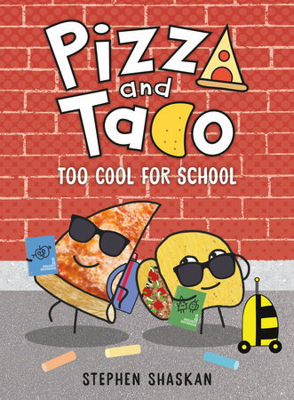 Pizza and Taco: Too Cool for School by Stephen Shaskan