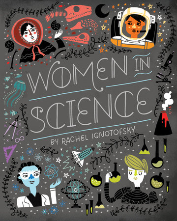 Women in Science by Written and Illustrated by Rachel Ignotofsky