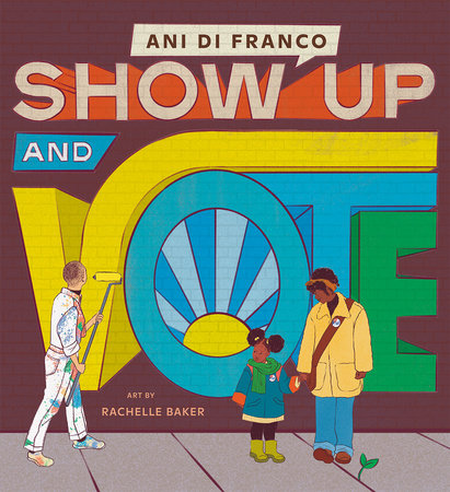 Show Up and Vote by Ani DiFranco