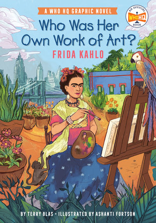 Who Was Her Own Work of Art?: Frida Kahlo by Terry Blas and Who HQ