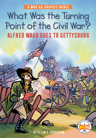 What Was the Turning Point of the Civil War?: Alfred Waud Goes to Gettysburg by Ellen T. Crenshaw and Who HQ