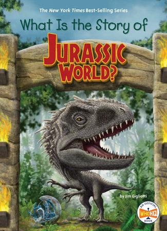 What Is the Story of Jurassic World? by Jim Gigliotti; Illustrated