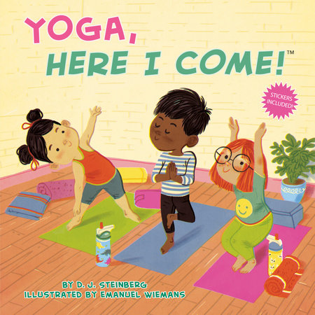 Yoga, Here I Come! by D. J. Steinberg; Illustrated by Emanuel Wiemans