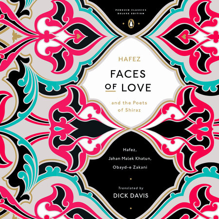 Faces of Love by Hafez, Jahan Malek Khatun and Obayd-e Zakani