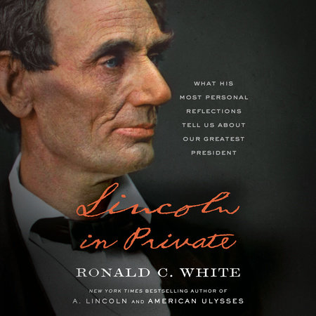 Lincoln in Private by Ronald C. White