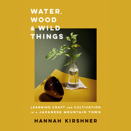 Water, Wood, and Wild Things by Hannah Kirshner