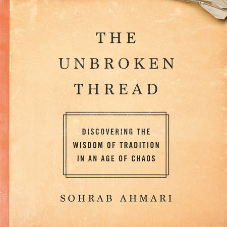 The Unbroken Thread By Sohrab Ahmari Penguinrandomhouse Com Books