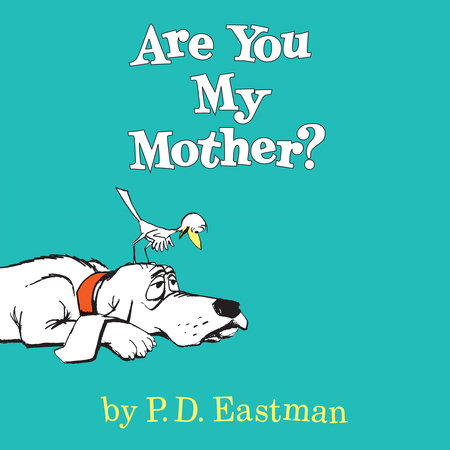 Are You My Mother? by P.D. Eastman