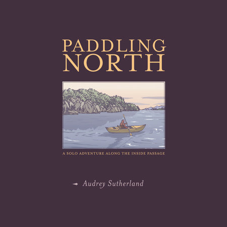 Paddling North by Audrey Sutherland