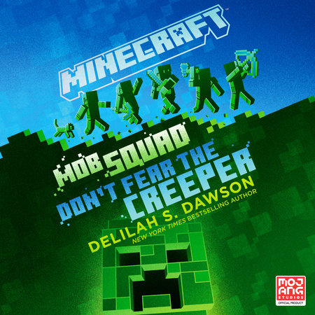 Minecraft: Mob Squad: Don't Fear the Creeper by Delilah S. Dawson
