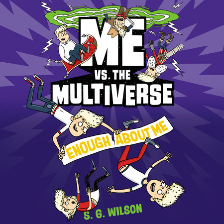 Me vs. the Multiverse: Enough About Me by S. G. Wilson