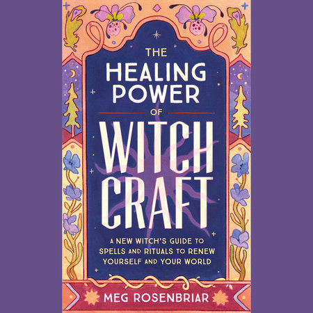 The Healing Power of Witchcraft by Meg Rosenbriar